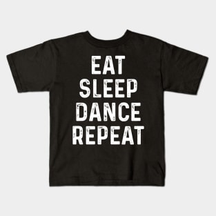 Eat Sleep Dance Repeat Dancing Boys Girls Funny Dancer Gifts Kids T-Shirt